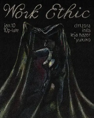 Work Ethic with CTRLZORA, Inés, Yukiko, Leja Hazer at TBA - Secret Work Ethic with CTRLZORA, Inés, Yukiko, Leja Hazer at TBA - Secret