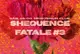 Shequence Fatale #3