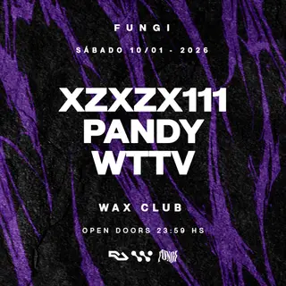 10/01 FUNGI pres. XZXZX111, Pandy & WTTV x WAX CLUB at TBA