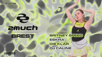 2Much Brest W/ Eskha, Britney Speed, Die Klar, DJ Caline 2Much Brest W/ Eskha, Britney Speed, Die Klar, DJ Caline - EDM event at La Suite Club in West