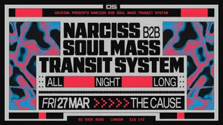 Origins: Soul Mass Transit System b2b Narciss (All Night Long) at The Cause Origins: Soul Mass Transit System b2b Narciss (All Night Long) at The Cause