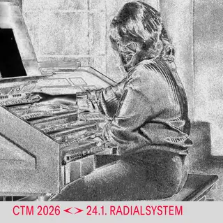 CTM 2026: Sarah Davachi & Ellen Arkbro at Radialsystem