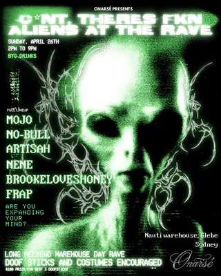 ONARSÉ PRESENTS: CUNT, THERE'S FKN ALIENS AT THE RAVE (WAREHOUSE DAY RAVE) at TBA - NAUTI WAREHOUSE, GLEBE ONARSÉ PRESENTS: CUNT, THERE'S FKN ALIENS AT THE RAVE (WAREHOUSE DAY RAVE) at TBA - NAUTI WAREHOUSE, GLEBE