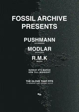 Fossil Archive presents: Pushmann, Modlar, R.M.K at The Glove That Fits Fossil Archive presents: Pushmann, Modlar, R.M.K at The Glove That Fits