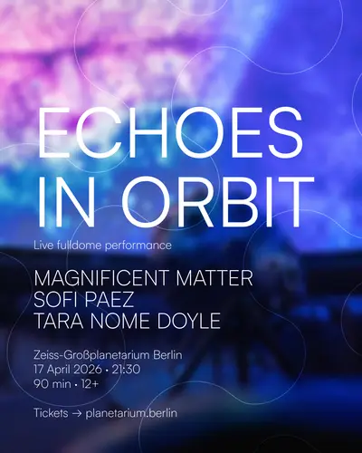 Echoes in Orbit - EDM event at Zeiss Grossplanetarium in Berlin