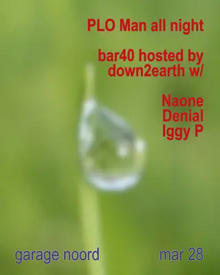 PLO Man all night Bar40 hosted by down2earth at Garage Noord