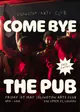 Come Bye The Pub Spring Edition 