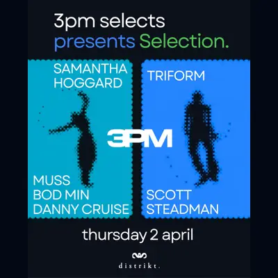 3pm Selects presents: Selection 3pm Selects presents: Selection - EDM event at Distrikt in Leeds