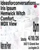 Ideasforconversations, Iris Ipsum, MDX View, Comfort._ & Hemwick Witch at Water and Power