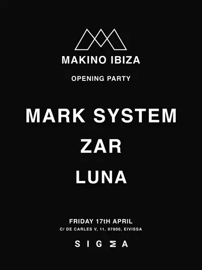 Makino Ibiza with Mark System, Zar & Luna Makino Ibiza with Mark System, Zar & Luna - EDM event at Sigma in Ibiza
