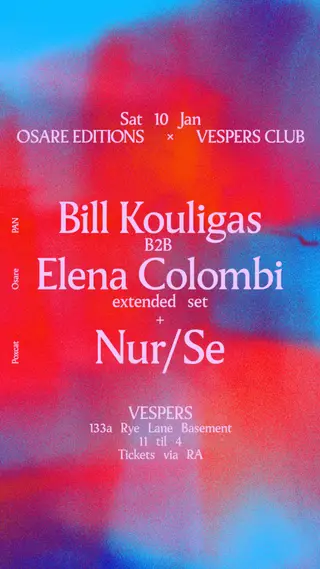 Osare Editions x VESPERS with Bill Kouligas B2B Elena Colombi, Nur/Se at Vespers Club Peckham