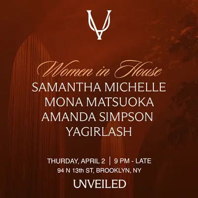 Women in House Music at UNVEILED with Mona Matsuoka, Amanda Simpson, Samantha Michelle, Yagirlash Women in House Music at UNVEILED with Mona Matsuoka, Amanda Simpson, Samantha Michelle, Yagirlash - EDM event at Unveiled in New York