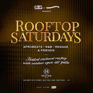 Rooftop Saturdays - Afrobeats + R&B + Reggae Dance Party NYC (HB Rooftop) at High Bar New York Rooftop Saturdays - Afrobeats + R&B + Reggae Dance Party NYC (HB Rooftop) at High Bar New York