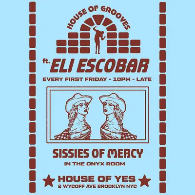 HOUSE OF GROOVES: Eli Escobar All Night + Sissies of Mercy - EDM event at House of Yes in New York