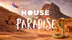 HOUSE IN PARADISE