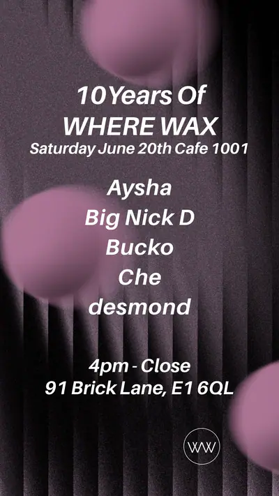 10 Years Of Where Wax - Cafe 1001 - EDM event at Cafe 1001 in London