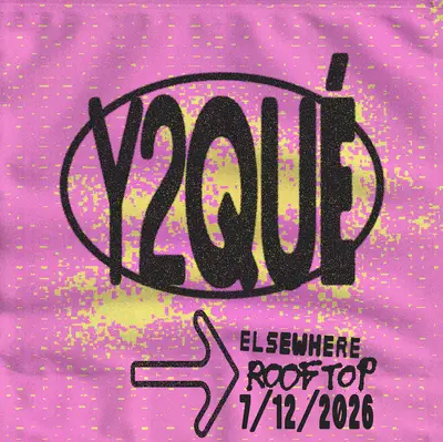 Y2QUÉ - EDM event at Elsewhere in New York