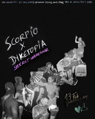 Scorpio X Dyketopia - Valentine's Date <3 at TBA - Warehouse
