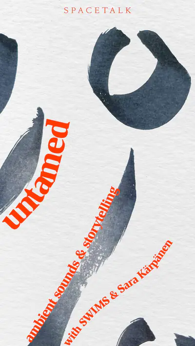 Untamed: Ambient Storytelling with SWIMS & Sara Kärpänen - EDM event at Space Talk in London