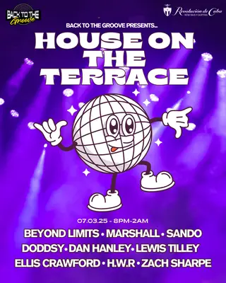 Back To The Groove presents: House on the Terrace at Revolucion de Cuba Back To The Groove presents: House on the Terrace at Revolucion de Cuba