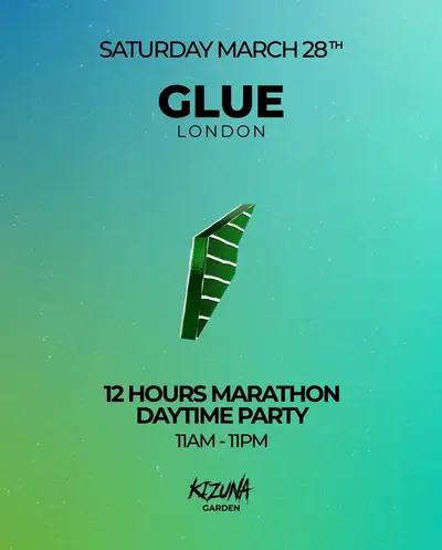 GLUE: 12H Marathon Daytime Party GLUE: 12H Marathon Daytime Party - EDM event at Kizuna in London