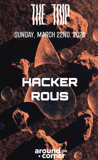 Around The Corner: Hacker, Rous at The Trip Around The Corner: Hacker, Rous at The Trip