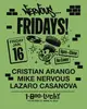 Nervous Fridays! Cristian Arango, Mike Nervous, Lazaro Casanova