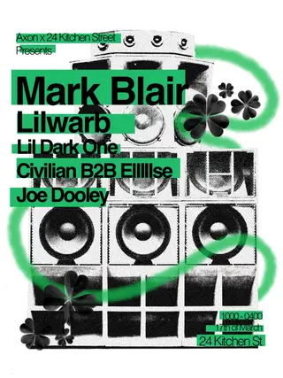 KS X AXON: St Patrick's Day with Mark Blair, Lil Warb + more at 24 Kitchen Street KS X AXON: St Patrick's Day with Mark Blair, Lil Warb + more at 24 Kitchen Street