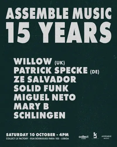 15 YEARS of ASSEMBLE MUSIC W/ Willow (UK) + Patrick Specke (DE) 15 YEARS of ASSEMBLE MUSIC W/ Willow (UK) + Patrick Specke (DE) - EDM event at Lx Factory in Lisbon