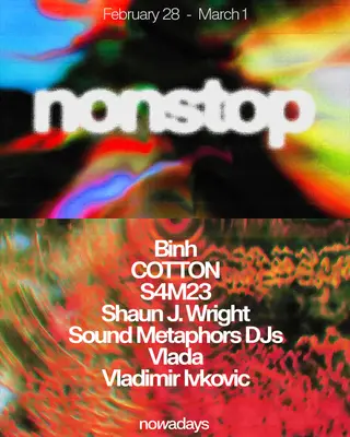 Nonstop: Binh, cotton, S4M23, Shaun J. Wright, Sound Metaphor DJs, Vlada, Vladimir Ivkovic at Nowadays