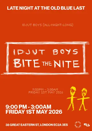 Idjut Boys: Bite The Night at The Old Blue Last Idjut Boys: Bite The Night at The Old Blue Last