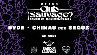 ¡Club Sauvage 6h-12h w/Chinau, DVDE, Segoz & De La Groove at Babour Sauvage