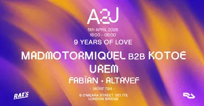 A2J 9 YEARS OF LOVE w/ Madmotormiquel b2b Kotoe, Urem - EDM event at Omeara in London