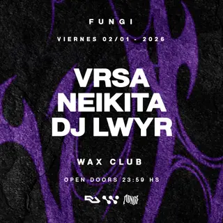FUNGI pres. VRSA, NEIKITA & DJ LWYR x WAX CLUB at TBA