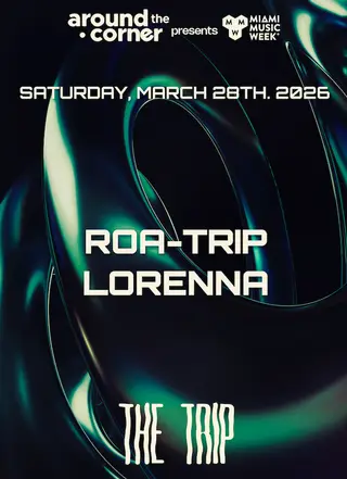 Around The Corner: ROA-TRIP, LORENNA Around The Corner: ROA-TRIP, LORENNA - EDM event at The Trip in Miami