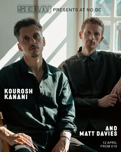 Serai presents at NO;DC: Kourosh Kanani and Matt Davies Serai presents at NO;DC: Kourosh Kanani and Matt Davies - EDM event at NO;DC in Sheffield