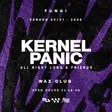 24/01 FUNGI pres. KERNEL PANIC ALL NIGHT LONG & FRIENDS x WAX CLUB thumbnail 24/01 FUNGI pres. KERNEL PANIC ALL NIGHT LONG & FRIENDS x WAX CLUB thumbnail