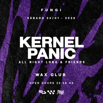 24/01 FUNGI pres. KERNEL PANIC ALL NIGHT LONG & FRIENDS x WAX CLUB at TBA 24/01 FUNGI pres. KERNEL PANIC ALL NIGHT LONG & FRIENDS x WAX CLUB at TBA