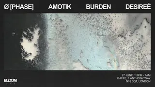 Bloom Ldn: Ø [Phase], Amotik, Burden, Desireè at Gaffe