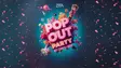 Pop Out Party thumbnail Pop Out Party thumbnail