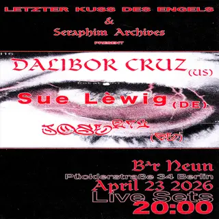 Letzter Kuss Des Engels & Seraphim Archives present: Dalibor Cruz, Sue Lèwig, joseR72 at Bar Neun Letzter Kuss Des Engels & Seraphim Archives present: Dalibor Cruz, Sue Lèwig, joseR72 at Bar Neun