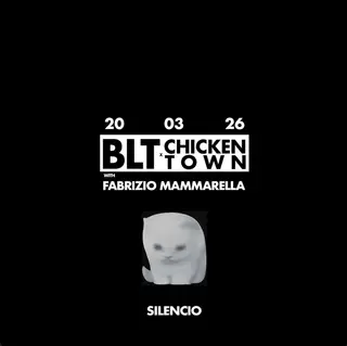 BLT x CHICKEN TOWN: Fabrizio Mammarella & FRIENDS at Silencio