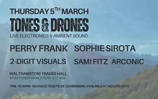 Tones & Drones: Perry Frank, Sophie Sirota, Sami Fitz, & Arconic with 2-Digit Visuals at Walthamstow Trades Hall Tones & Drones: Perry Frank, Sophie Sirota, Sami Fitz, & Arconic with 2-Digit Visuals at Walthamstow Trades Hall