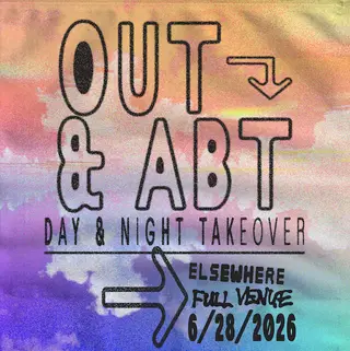 Out & Abt - Full Venue Day & Night Takeover at Elsewhere Out & Abt - Full Venue Day & Night Takeover at Elsewhere