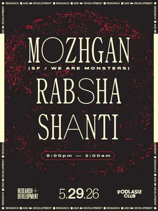 Research & Development presents: Mozhgan, Rabsha, Shanti at Podlasie Club