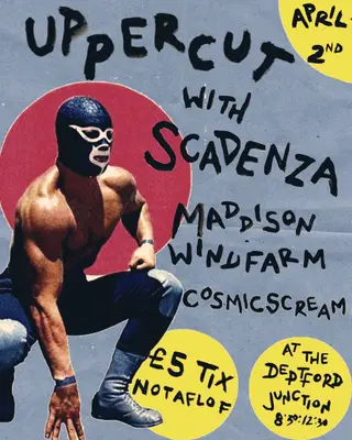 UPPERCUT VOL.5 with Scadenza, Maddison Windfarm, Cosmicscream at Deptford Junction UPPERCUT VOL.5 with Scadenza, Maddison Windfarm, Cosmicscream at Deptford Junction