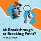 AI: Breakthrough or Breaking Point