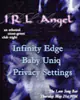 IRL Angel: Privacy Settings, Baby Uniq, Infinity Edge