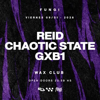 09/01 FUNGI pres. REID, Chaotic State & GXB1 x WAX CLUB at TBA