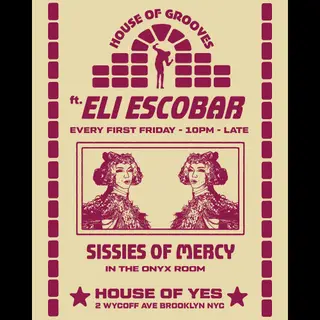 HOUSE OF GROOVES: Eli Escobar All Night + Sissies of Mercy at House of Yes